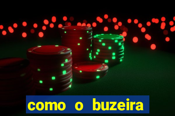 como o buzeira ficou rico